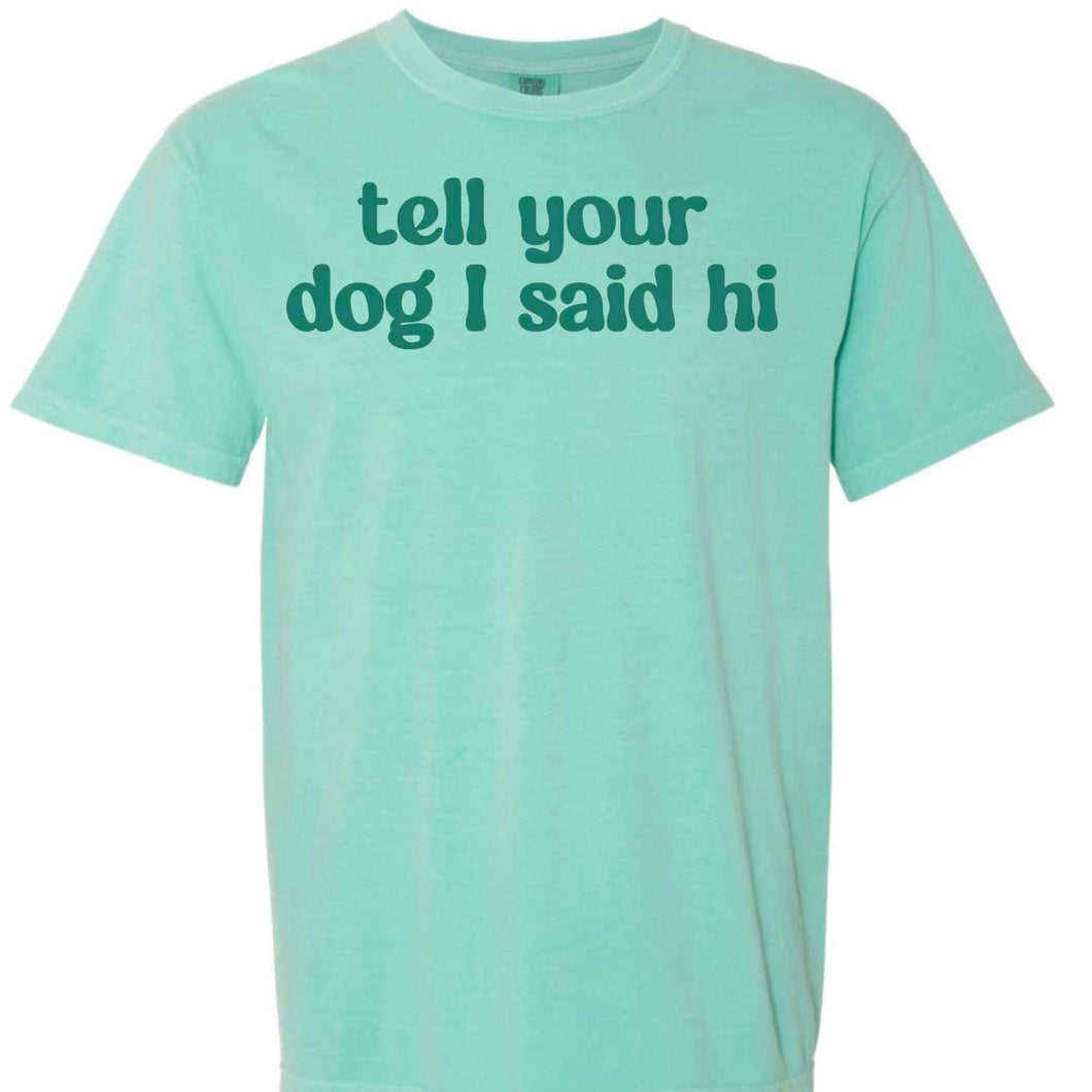 Tell your dog hi T-Shirt