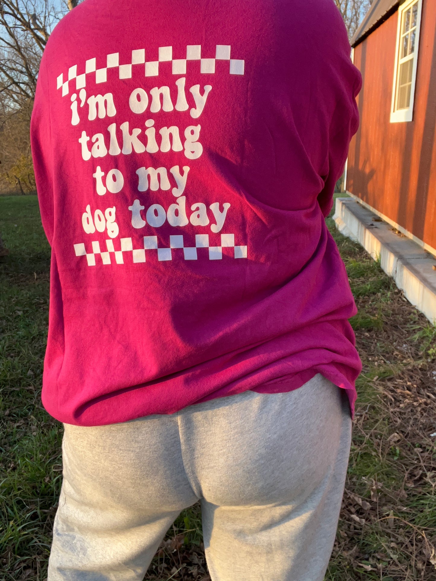 Only talking go my dog today T-Shirt